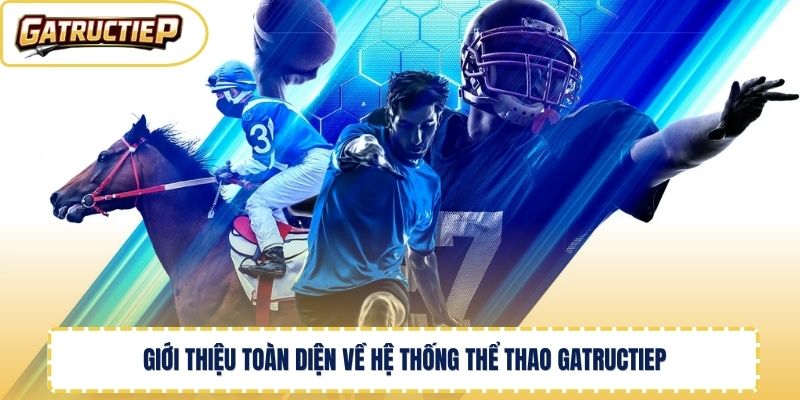 Giới thiệu toàn diện về hệ thống thể thao Gatructiep 