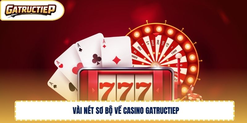 Vài nét sơ bộ về casino Gatructiep